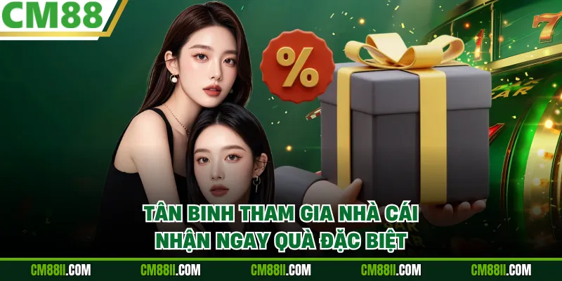 Tân binh tham gia nhà cái nhận ngay quà đặc biệt