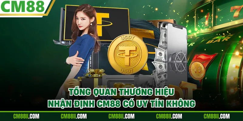 Tổng quan thương hiệu nhận định CM88 có uy tín không